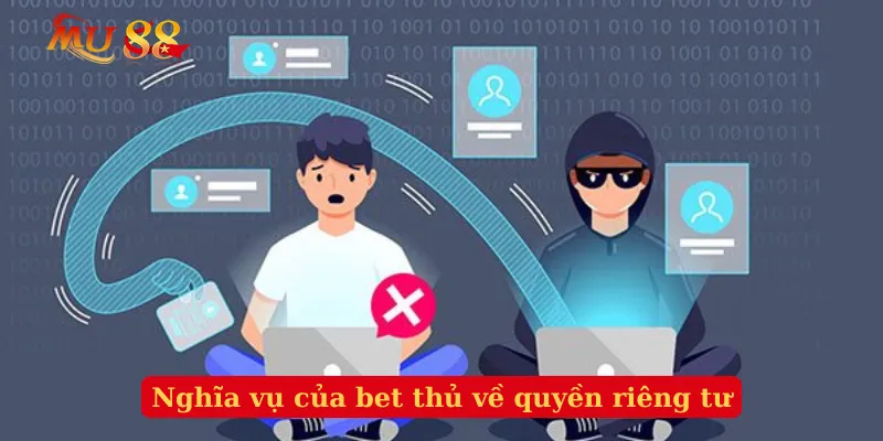 Nghĩa vụ của bet thủ về quyền riêng tư