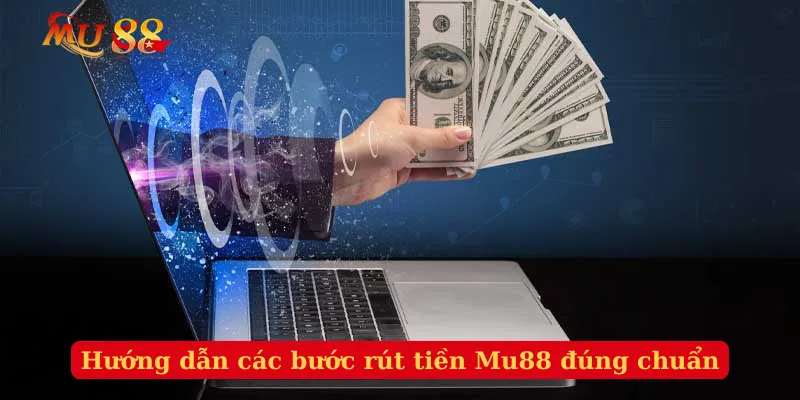 Hướng dẫn các bước rút tiền Mu88 đúng chuẩn