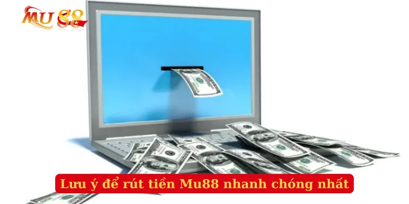 Lưu ý để rút tiền Mu88 nhanh chóng nhất