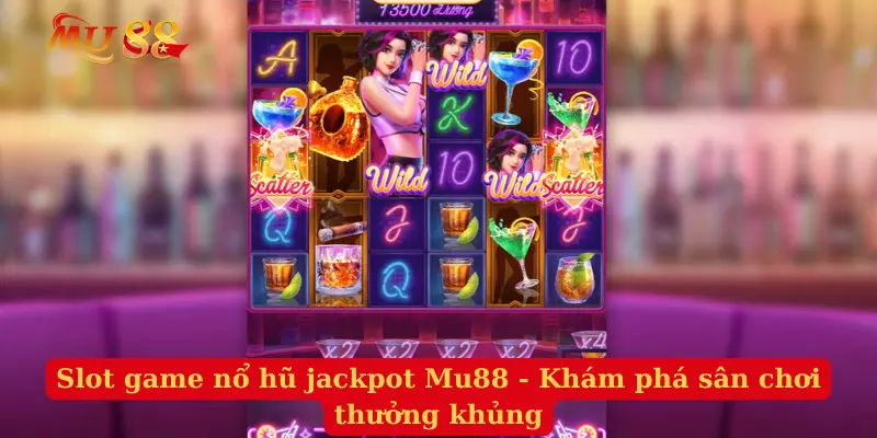 Slot Game Nổ Hũ Jackpot Mu88 - Khám Phá Sân Chơi Thưởng Khủng
