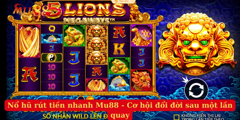 Nổ Hũ Rút Tiền Nhanh Mu88 - Cơ Hội Đổi Đời Sau Một Lần Quay