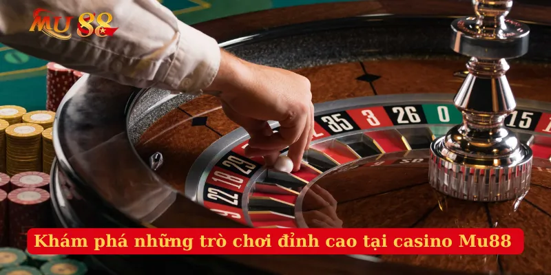 Khám phá những trò chơi đỉnh cao tại casino Mu88