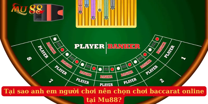 Tại sao anh em người chơi nên chọn chơi baccarat online tại Mu88?