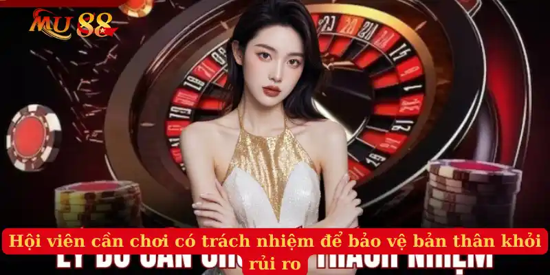 Hội viên cần chơi có trách nhiệm để bảo vệ bản thân khỏi rủi ro