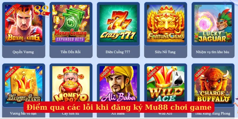 Điểm qua các lỗi khi đăng ký Mu88 chơi game