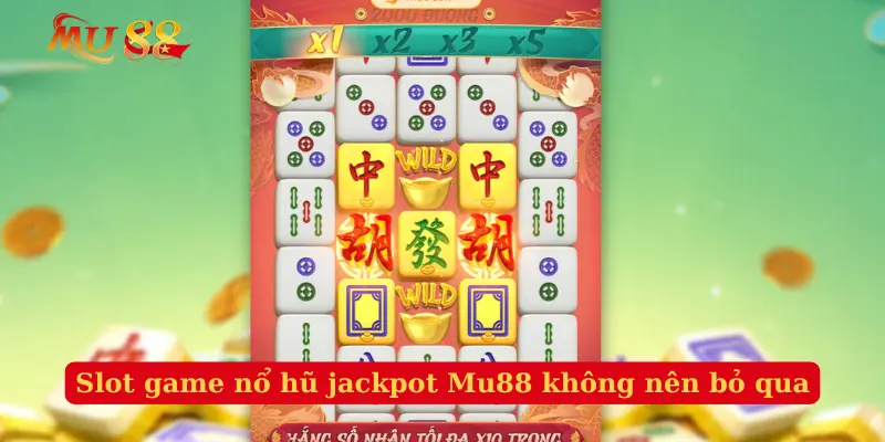Slot game nổ hũ jackpot Mu88 không nên bỏ qua