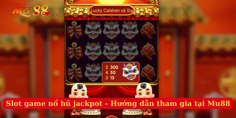 Slot game nổ hũ jackpot - Hướng dẫn tham gia tại Mu88